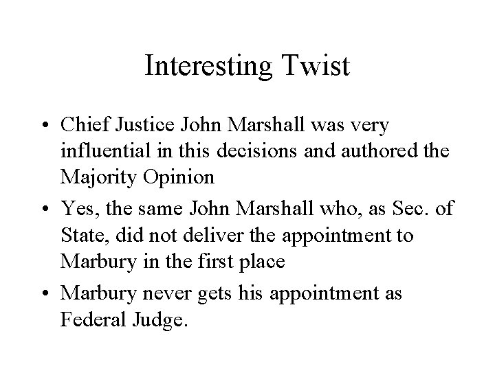 Interesting Twist • Chief Justice John Marshall was very influential in this decisions and