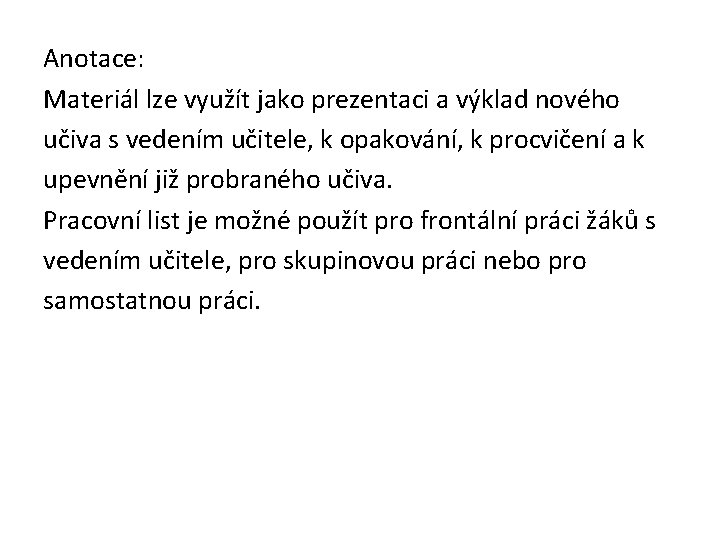 Anotace: Materiál lze využít jako prezentaci a výklad nového učiva s vedením učitele, k