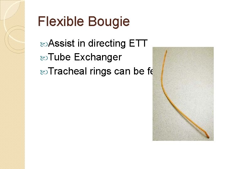 Flexible Bougie Assist in directing ETT Tube Exchanger Tracheal rings can be felt 
