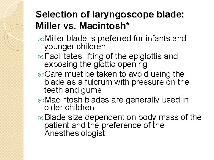 Selection of laryngoscope blade: Miller vs. Macintosh* Miller blade is preferred for infants and