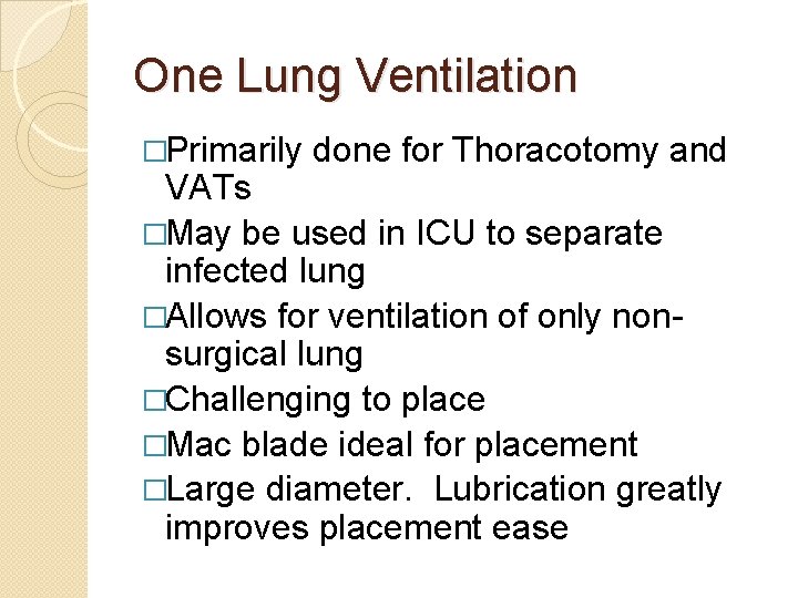 One Lung Ventilation �Primarily done for Thoracotomy and VATs �May be used in ICU