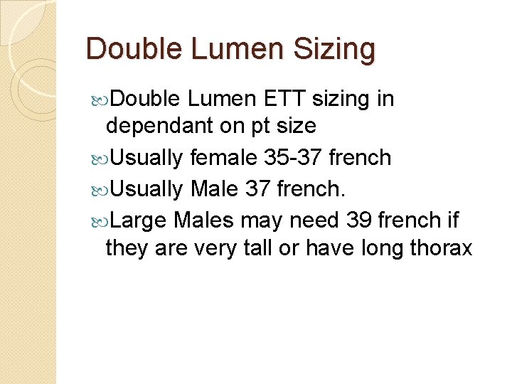 Double Lumen Sizing Double Lumen ETT sizing in dependant on pt size Usually female