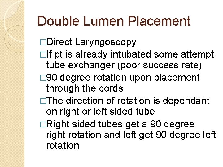 Double Lumen Placement �Direct Laryngoscopy �If pt is already intubated some attempt tube exchanger