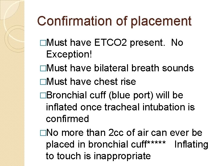 Confirmation of placement �Must have ETCO 2 present. No Exception! �Must have bilateral breath