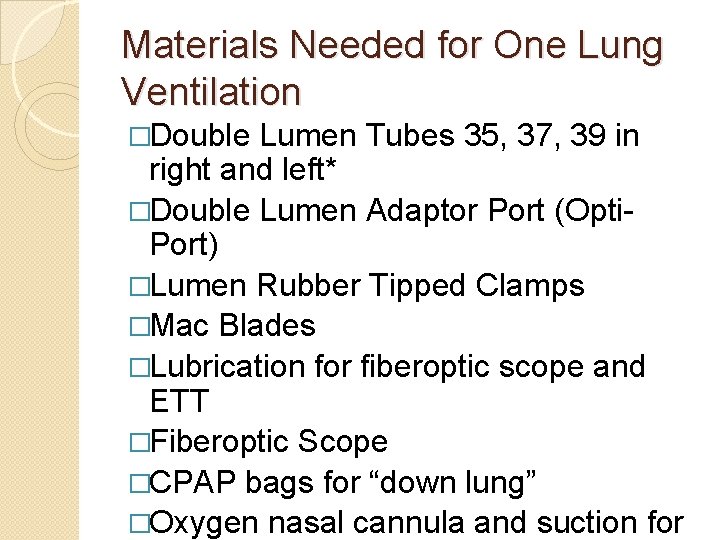 Materials Needed for One Lung Ventilation �Double Lumen Tubes 35, 37, 39 in right