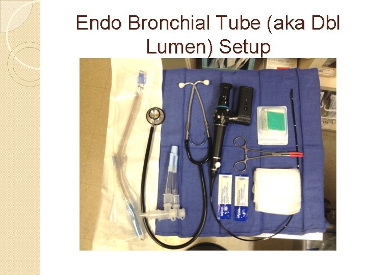 Endo Bronchial Tube (aka Dbl Lumen) Setup 