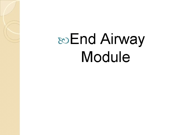  End Airway Module 