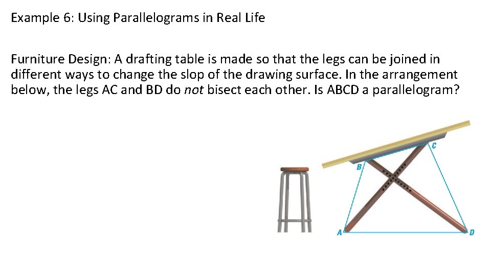 Example 6: Using Parallelograms in Real Life Furniture Design: A drafting table is made