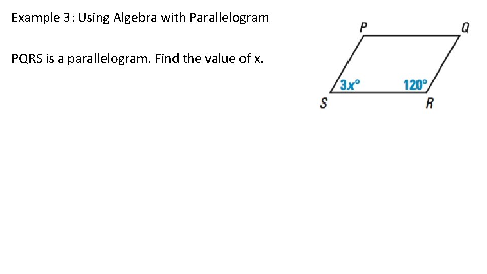 Example 3: Using Algebra with Parallelogram PQRS is a parallelogram. Find the value of