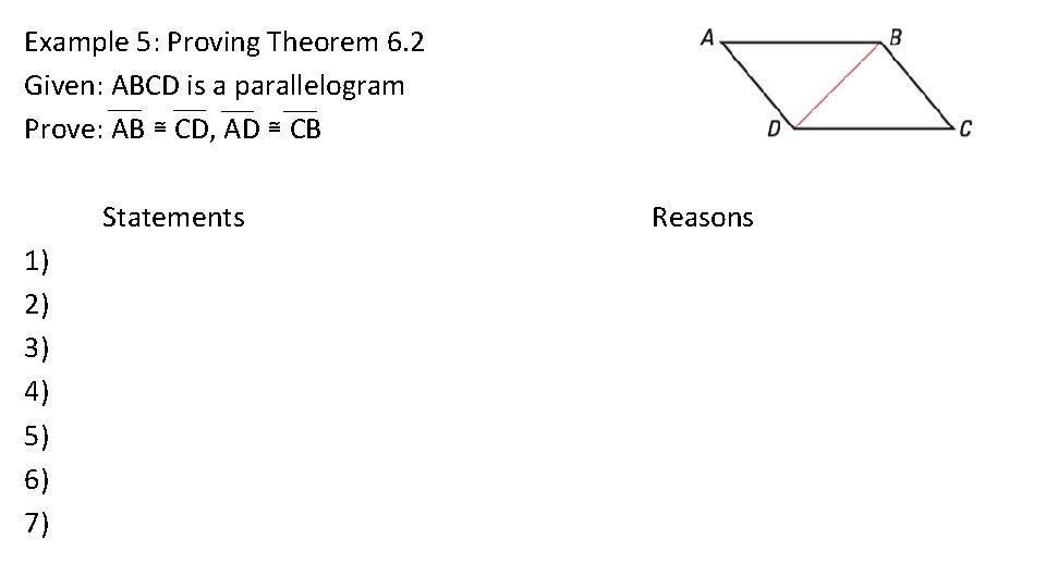 Example 5: Proving Theorem 6. 2 Given: ABCD is a parallelogram Prove: AB ≅