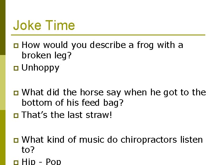 Joke Time How would you describe a frog with a broken leg? p Unhoppy Joke Time How would you describe a frog with a broken leg? p Unhoppy