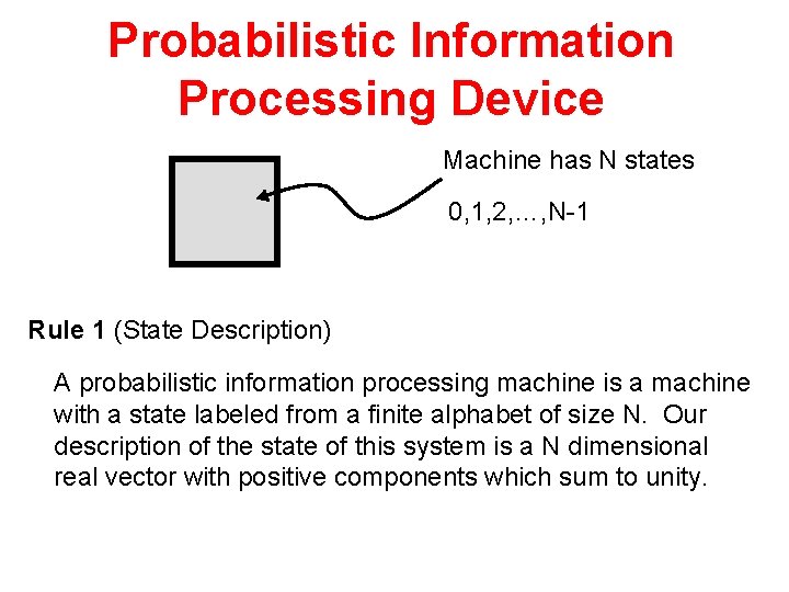 Probabilistic Information Processing Device Machine has N states 0, 1, 2, …, N-1 Rule