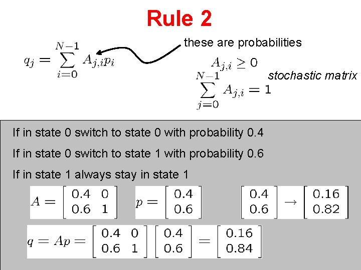 Rule 2 these are probabilities stochastic matrix If in state 0 switch to state