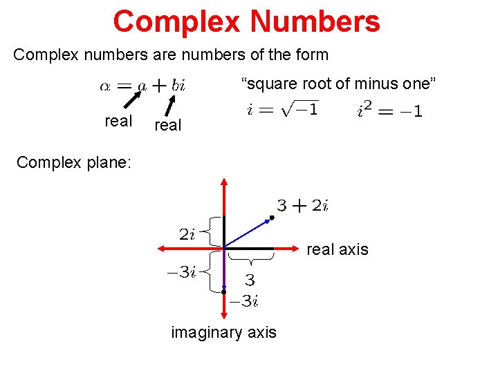Complex Numbers Complex numbers are numbers of the form “square root of minus one”
