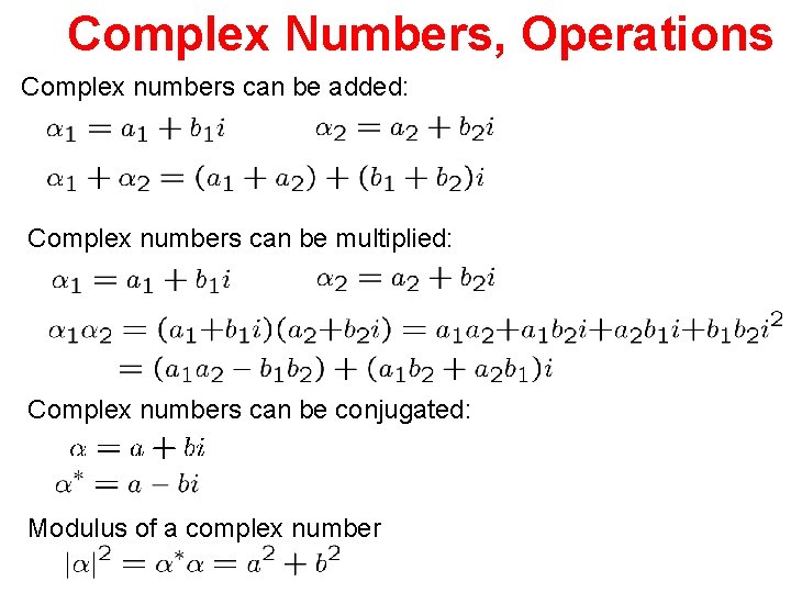 Complex Numbers, Operations Complex numbers can be added: Complex numbers can be multiplied: Complex