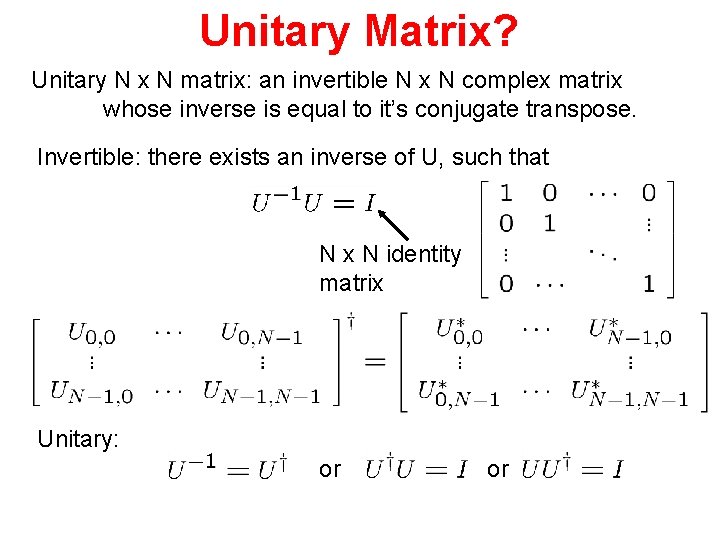 Unitary Matrix? Unitary N x N matrix: an invertible N x N complex matrix