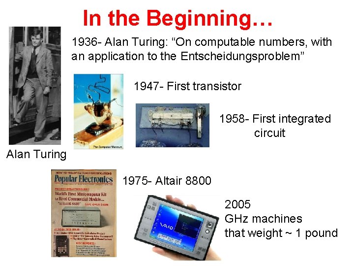 In the Beginning… 1936 - Alan Turing: “On computable numbers, with an application to