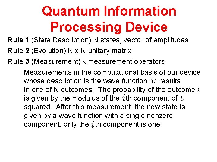 Quantum Information Processing Device Rule 1 (State Description) N states, vector of amplitudes Rule