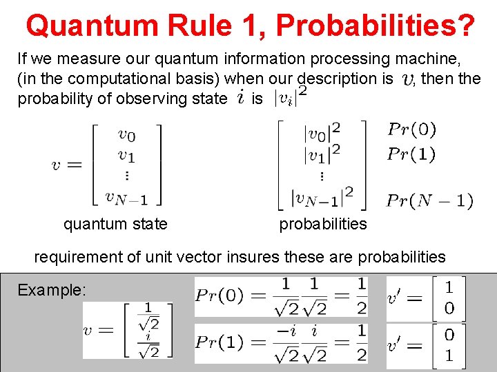 Quantum Rule 1, Probabilities? If we measure our quantum information processing machine, (in the