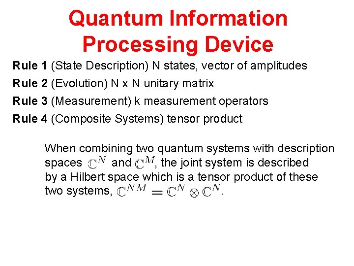 Quantum Information Processing Device Rule 1 (State Description) N states, vector of amplitudes Rule