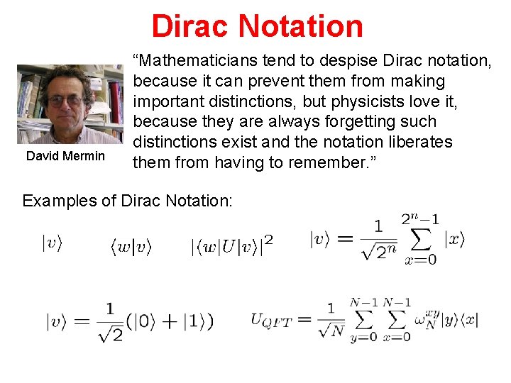 Dirac Notation David Mermin “Mathematicians tend to despise Dirac notation, because it can prevent
