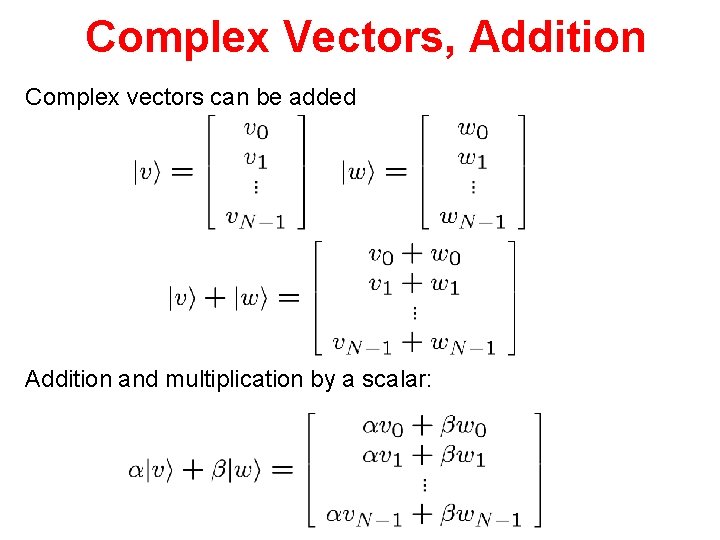 Complex Vectors, Addition Complex vectors can be added Addition and multiplication by a scalar: