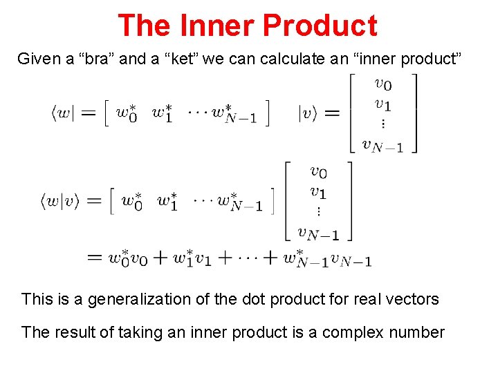 The Inner Product Given a “bra” and a “ket” we can calculate an “inner