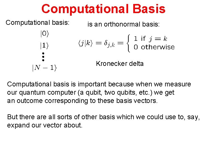 Computational Basis Computational basis: is an orthonormal basis: Kronecker delta Computational basis is important