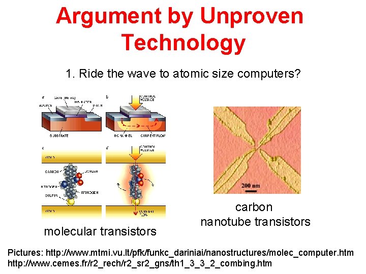 Argument by Unproven Technology 1. Ride the wave to atomic size computers? molecular transistors