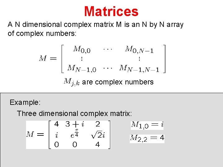 Matrices A N dimensional complex matrix M is an N by N array of