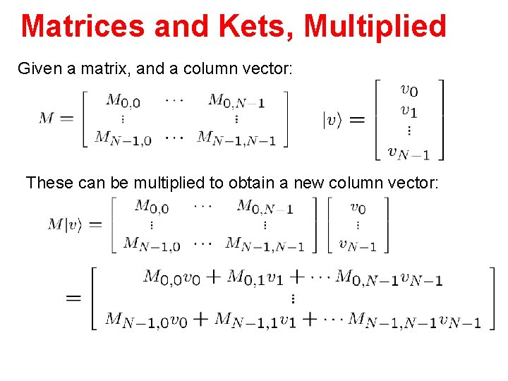 Matrices and Kets, Multiplied Given a matrix, and a column vector: These can be