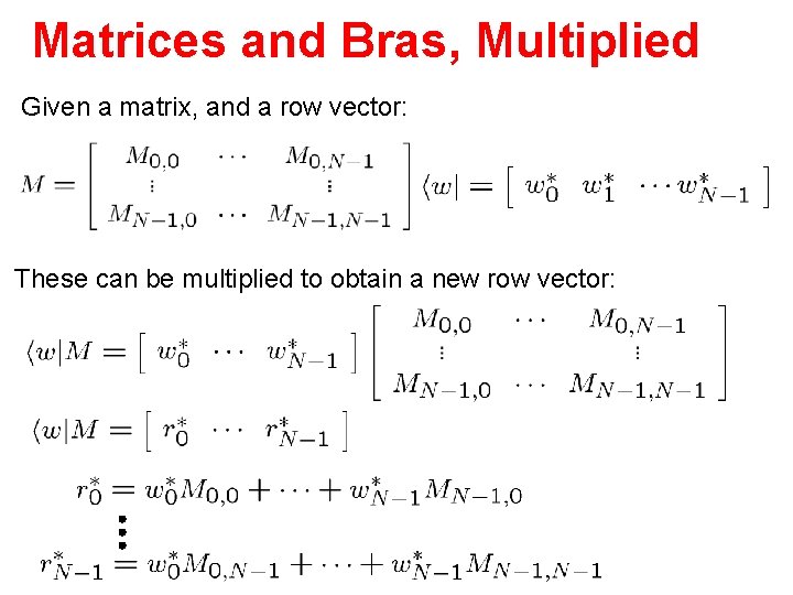 Matrices and Bras, Multiplied Given a matrix, and a row vector: These can be