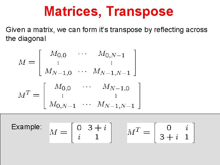 Matrices, Transpose Given a matrix, we can form it’s transpose by reflecting across the