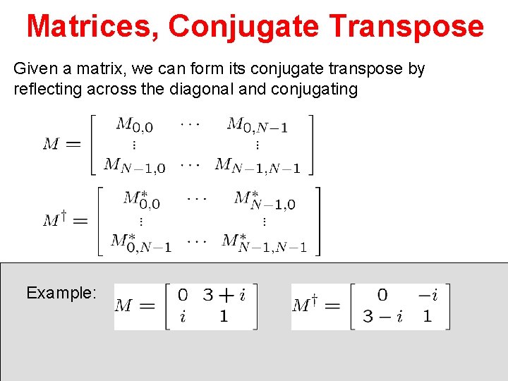 Matrices, Conjugate Transpose Given a matrix, we can form its conjugate transpose by reflecting