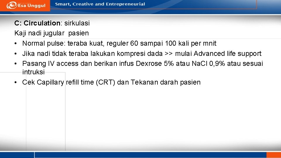 C: Circulation: sirkulasi Kaji nadi jugular pasien • Normal pulse: teraba kuat, reguler 60