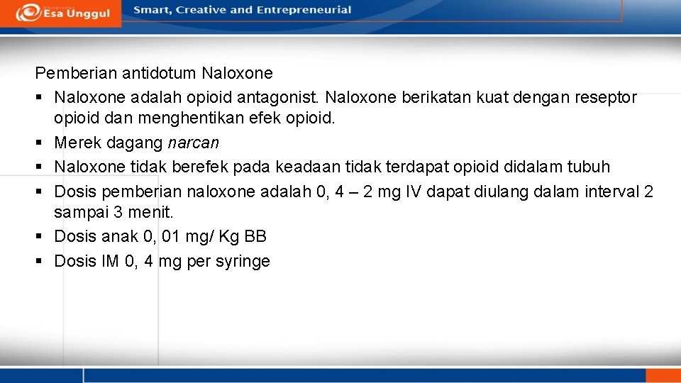 Pemberian antidotum Naloxone § Naloxone adalah opioid antagonist. Naloxone berikatan kuat dengan reseptor opioid