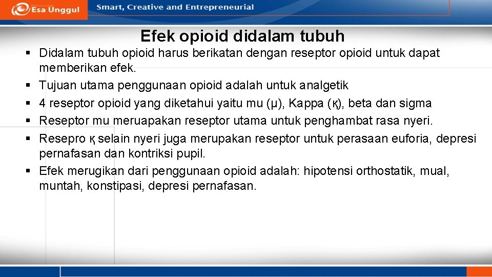 Efek opioid didalam tubuh § Didalam tubuh opioid harus berikatan dengan reseptor opioid untuk