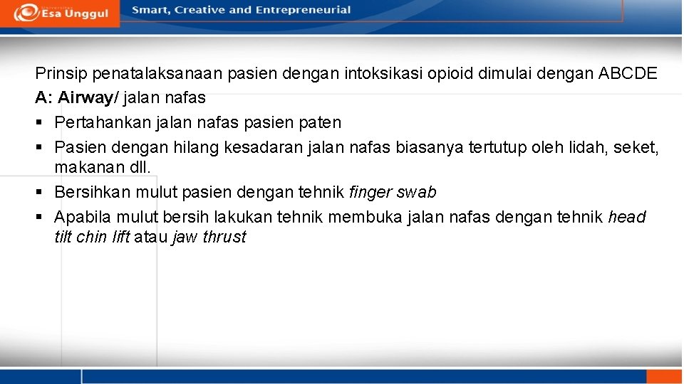 Prinsip penatalaksanaan pasien dengan intoksikasi opioid dimulai dengan ABCDE A: Airway/ jalan nafas §