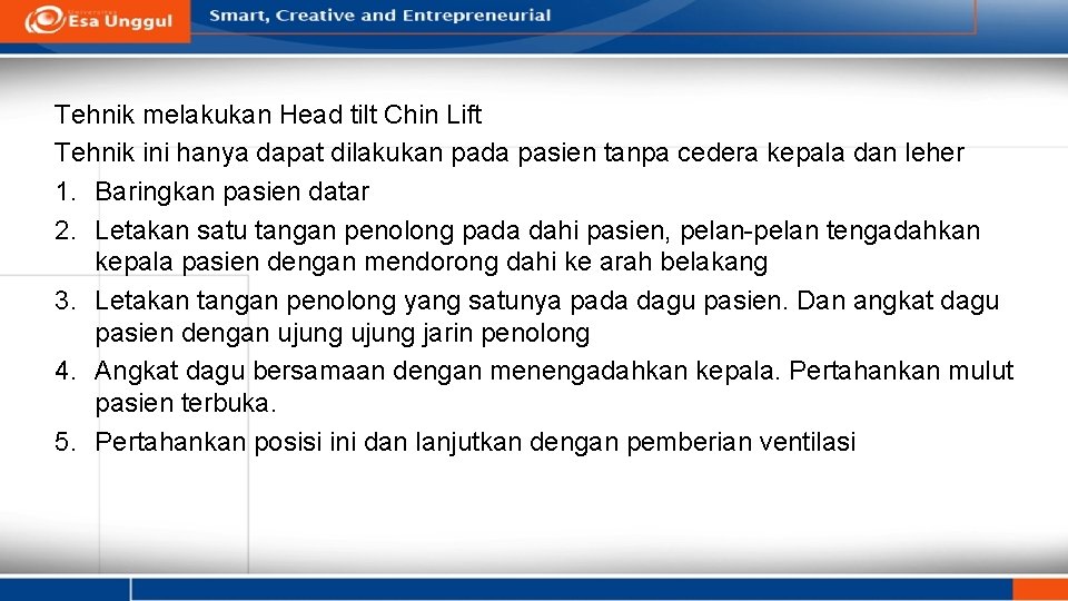 Tehnik melakukan Head tilt Chin Lift Tehnik ini hanya dapat dilakukan pada pasien tanpa