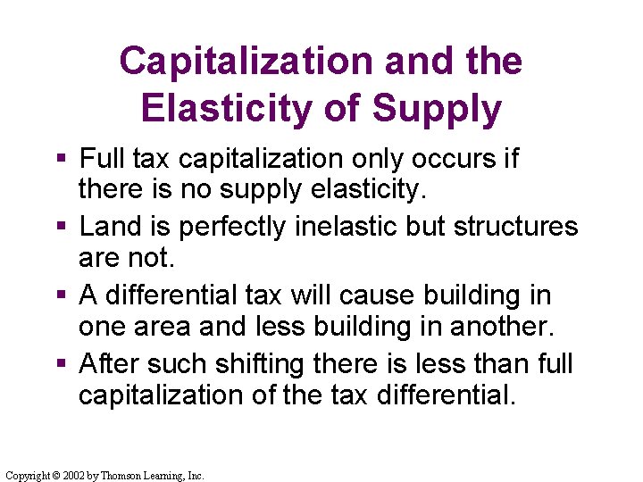 Capitalization and the Elasticity of Supply § Full tax capitalization only occurs if there