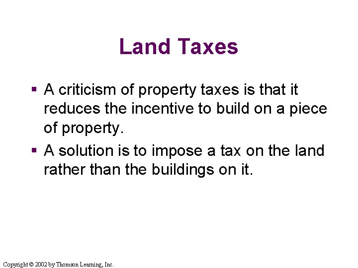 Land Taxes § A criticism of property taxes is that it reduces the incentive