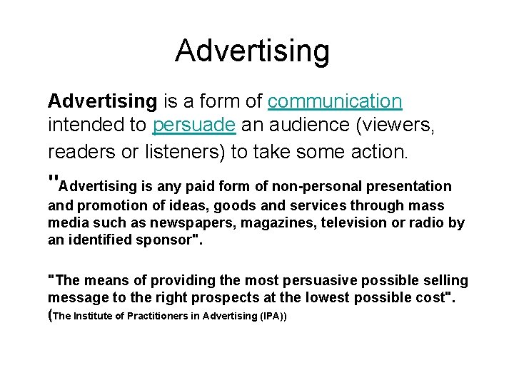 Advertising is a form of communication intended to persuade an audience (viewers, readers or