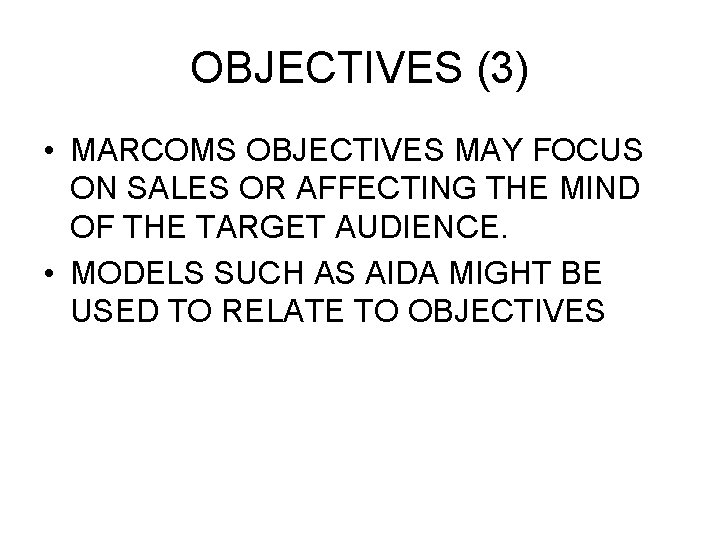 OBJECTIVES (3) • MARCOMS OBJECTIVES MAY FOCUS ON SALES OR AFFECTING THE MIND OF