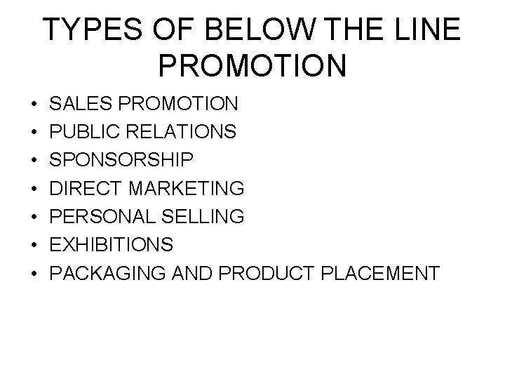 TYPES OF BELOW THE LINE PROMOTION • • SALES PROMOTION PUBLIC RELATIONS SPONSORSHIP DIRECT