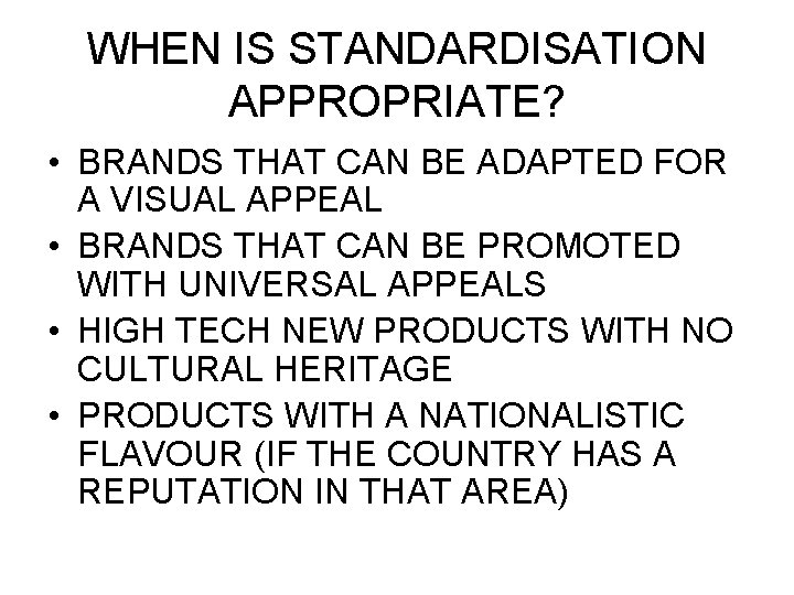 WHEN IS STANDARDISATION APPROPRIATE? • BRANDS THAT CAN BE ADAPTED FOR A VISUAL APPEAL
