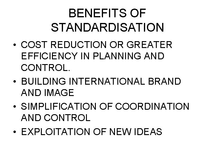 BENEFITS OF STANDARDISATION • COST REDUCTION OR GREATER EFFICIENCY IN PLANNING AND CONTROL. •