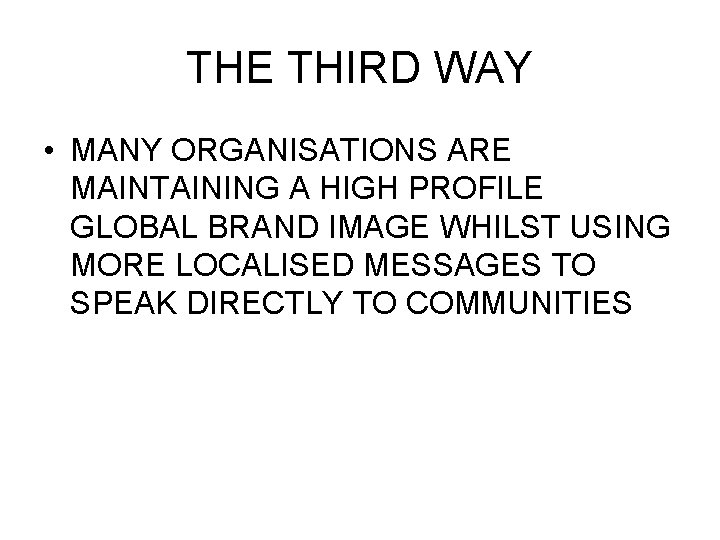 THE THIRD WAY • MANY ORGANISATIONS ARE MAINTAINING A HIGH PROFILE GLOBAL BRAND IMAGE
