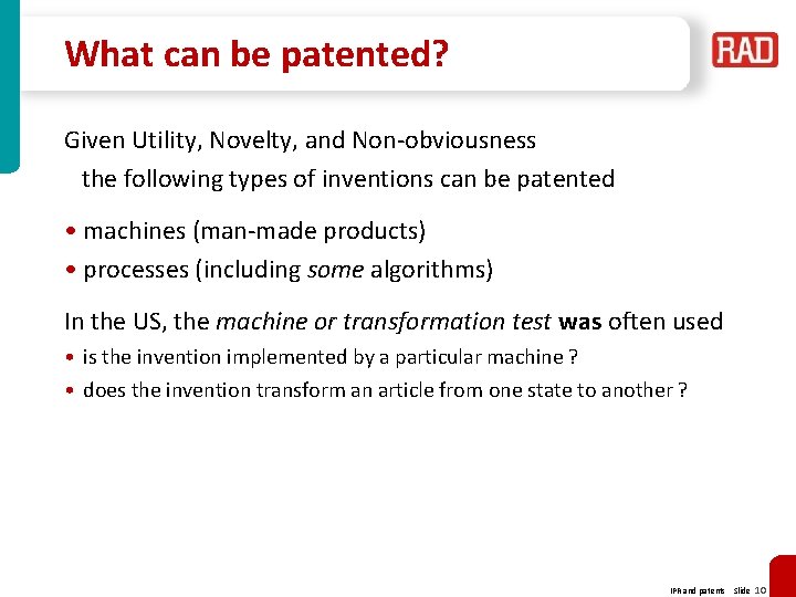 What can be patented? Given Utility, Novelty, and Non-obviousness the following types of inventions