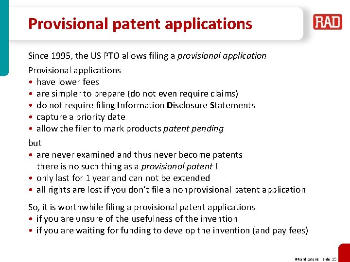 Provisional patent applications Since 1995, the US PTO allows filing a provisional application Provisional