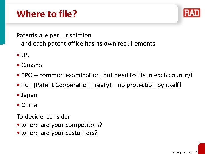 Where to file? Patents are per jurisdiction and each patent office has its own